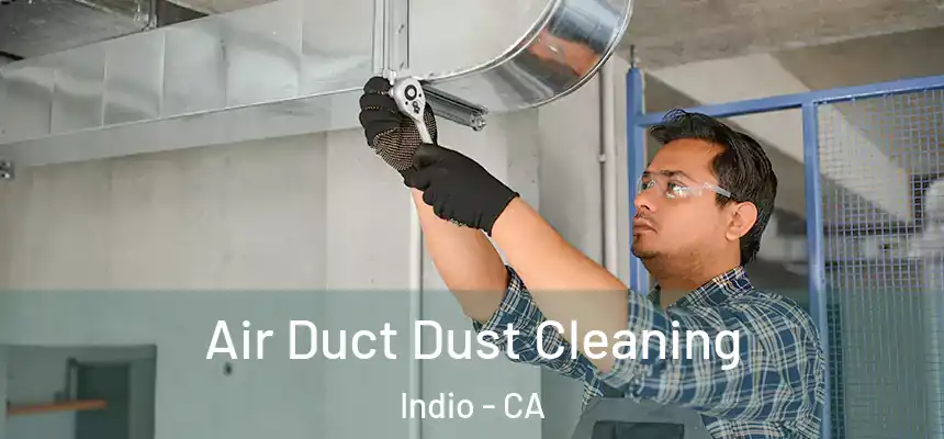  Air Duct Dust Cleaning Indio - CA