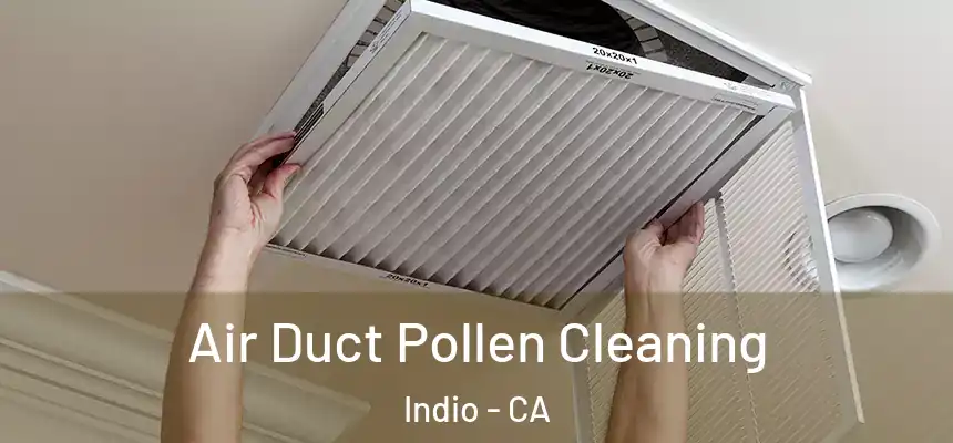  Air Duct Pollen Cleaning Indio - CA
