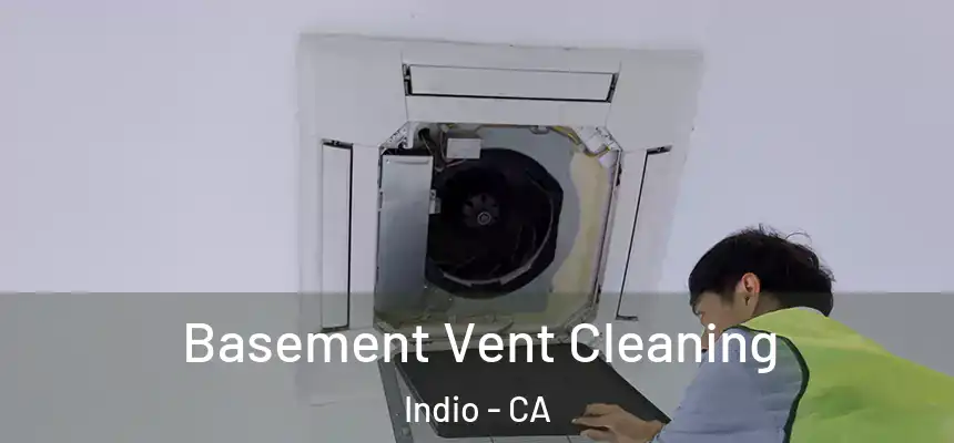  Basement Vent Cleaning Indio - CA