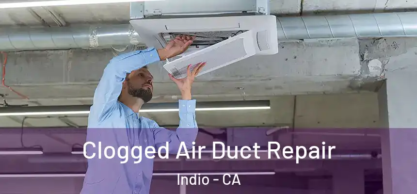 Clogged Air Duct Repair Indio - CA