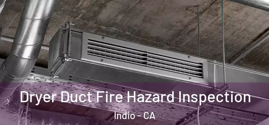  Dryer Duct Fire Hazard Inspection Indio - CA