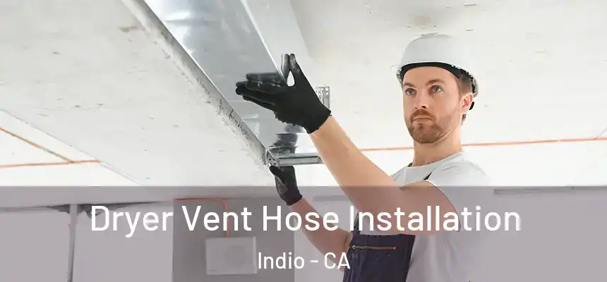 Dryer Vent Hose Installation Indio - CA