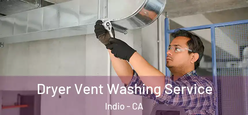  Dryer Vent Washing Service Indio - CA