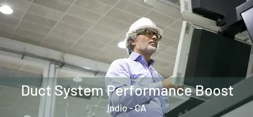  Duct System Performance Boost Indio - CA