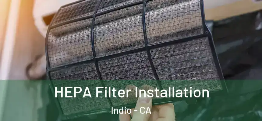  HEPA Filter Installation Indio - CA