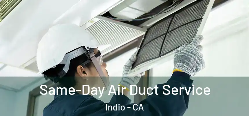  Same-Day Air Duct Service Indio - CA