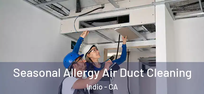  Seasonal Allergy Air Duct Cleaning Indio - CA