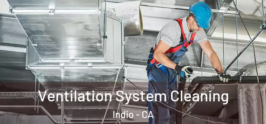Ventilation System Cleaning Indio - CA